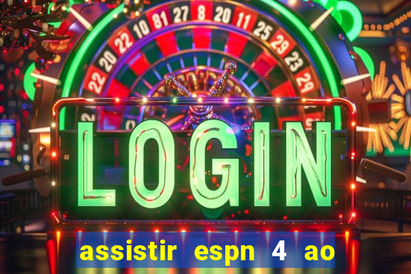 assistir espn 4 ao vivo gratis